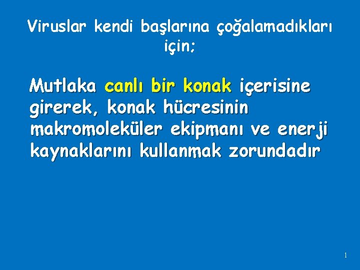 Viruslar kendi başlarına çoğalamadıkları için; Mutlaka canlı bir konak içerisine girerek, konak hücresinin makromoleküler