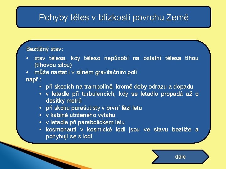 Pohyby těles v blízkosti povrchu Země Beztížný stav: • stav tělesa, kdy těleso nepůsobí