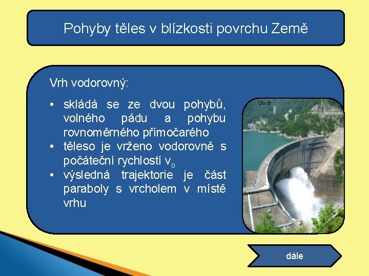 Pohyby těles v blízkosti povrchu Země Vrh vodorovný: • skládá se ze dvou pohybů,