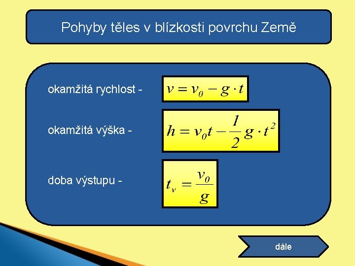 Pohyby těles v blízkosti povrchu Země okamžitá rychlost okamžitá výška - doba výstupu -