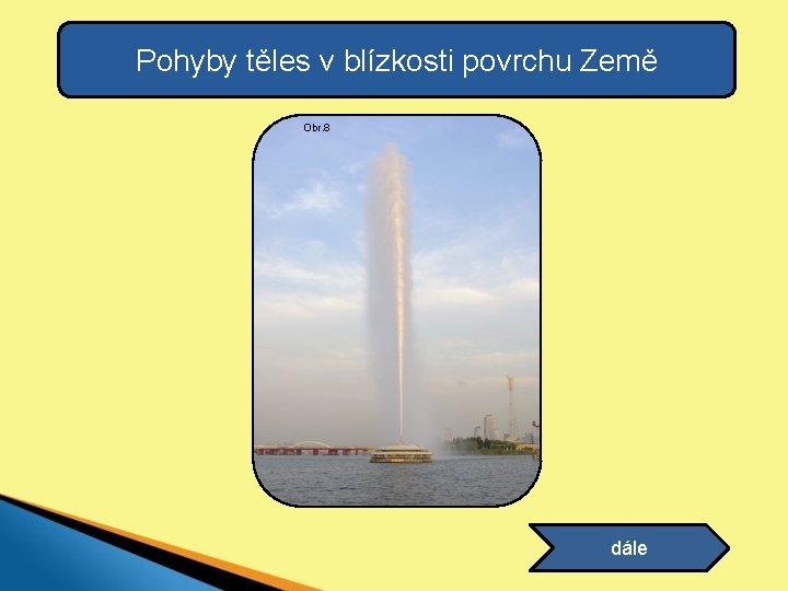 Pohyby těles v blízkosti povrchu Země Obr. 8 dále 