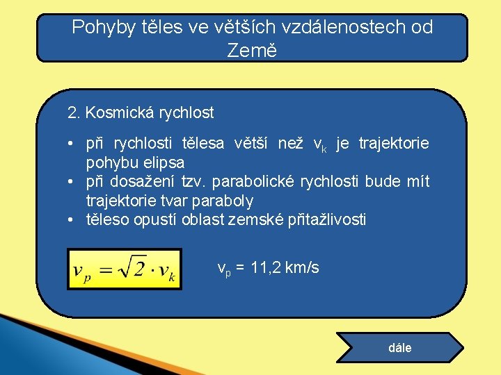 Pohyby těles ve větších vzdálenostech od Země 2. Kosmická rychlost • při rychlosti tělesa