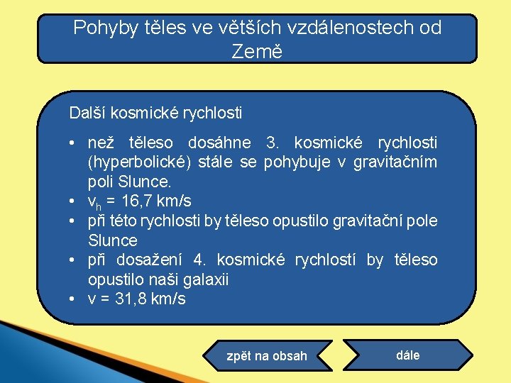 Pohyby těles ve větších vzdálenostech od Země Další kosmické rychlosti • než těleso dosáhne Pohyby těles ve větších vzdálenostech od Země Další kosmické rychlosti • než těleso dosáhne