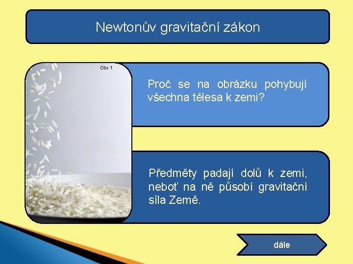 Newtonův gravitační zákon Obr. 1 Proč se na obrázku pohybují všechna tělesa k zemi?