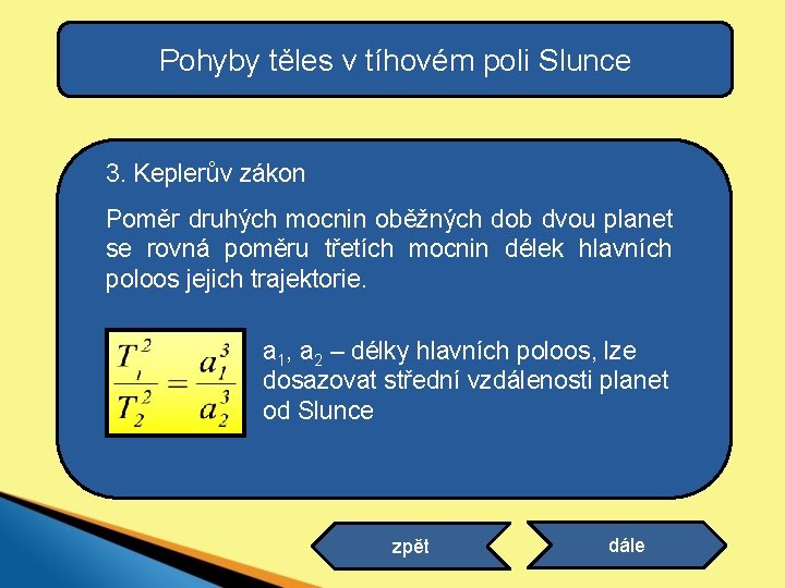 Pohyby těles v tíhovém poli Slunce 3. Keplerův zákon Poměr druhých mocnin oběžných dob Pohyby těles v tíhovém poli Slunce 3. Keplerův zákon Poměr druhých mocnin oběžných dob
