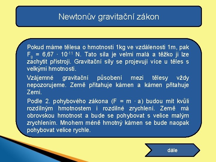 Newtonův gravitační zákon Pokud máme tělesa o hmotnosti 1 kg ve vzdálenosti 1 m,