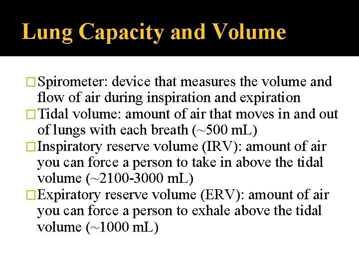 Lung Capacity and Volume �Spirometer: device that measures the volume and flow of air