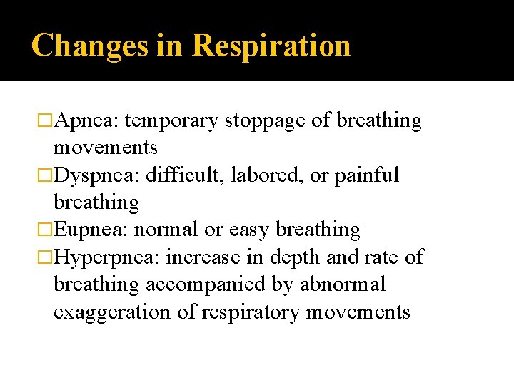 Changes in Respiration �Apnea: temporary stoppage of breathing movements �Dyspnea: difficult, labored, or painful