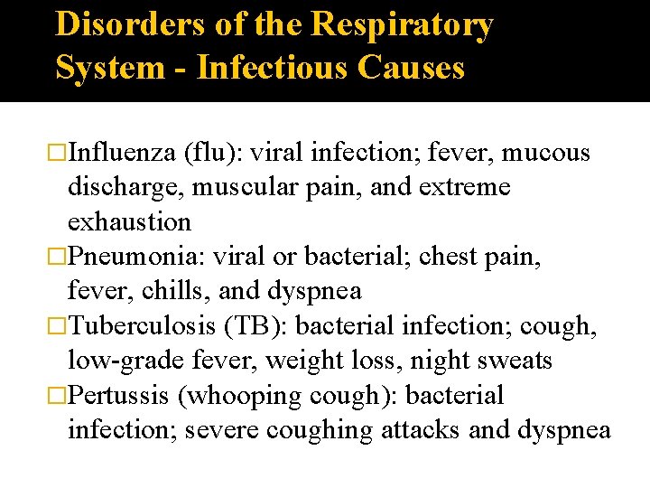 Disorders of the Respiratory System - Infectious Causes �Influenza (flu): viral infection; fever, mucous