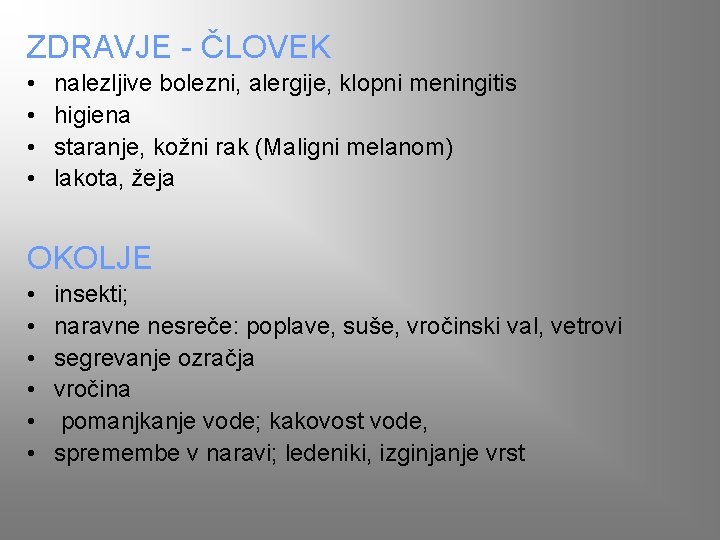 ZDRAVJE - ČLOVEK • • nalezljive bolezni, alergije, klopni meningitis higiena staranje, kožni rak