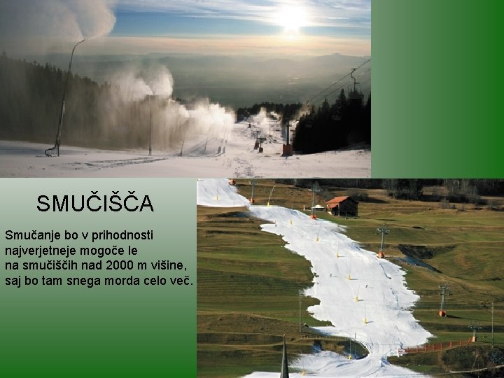 SMUČIŠČA Smučanje bo v prihodnosti najverjetneje mogoče le na smučiščih nad 2000 m višine,