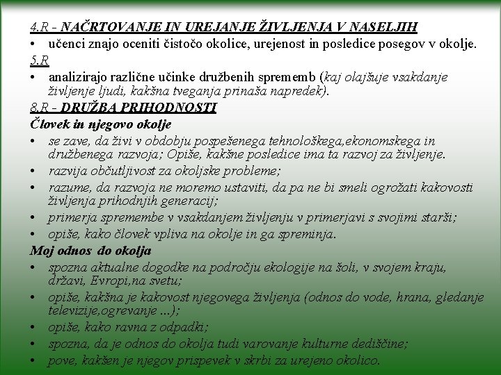 4. R - NAČRTOVANJE IN UREJANJE ŽIVLJENJA V NASELJIH • učenci znajo oceniti čistočo