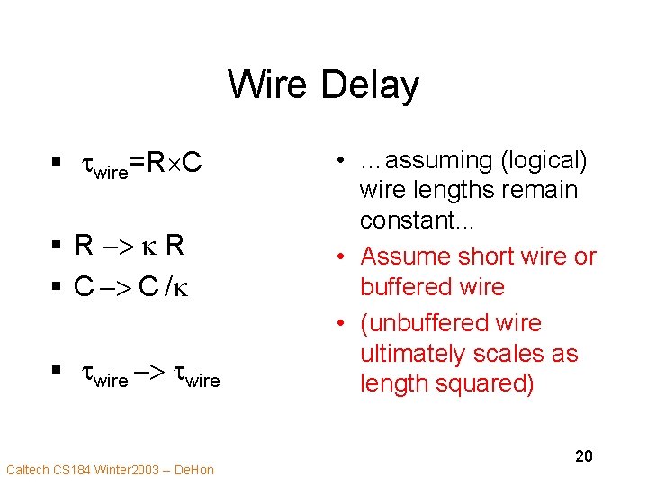 Wire Delay § twire=R C § R -> k R § C -> C