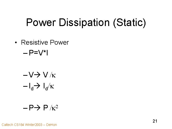 Power Dissipation (Static) • Resistive Power – P=V*I – V V /k – Id