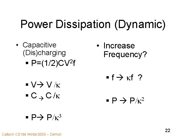 Power Dissipation (Dynamic) • Capacitive (Dis)charging § P=(1/2)CV 2 f § V V /k