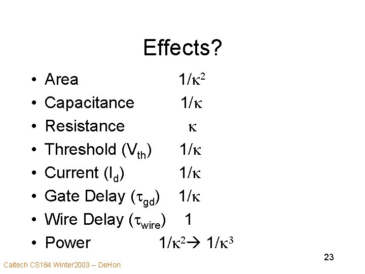 Effects? • • Area 1/k 2 Capacitance 1/k Resistance k Threshold (Vth) 1/k Current