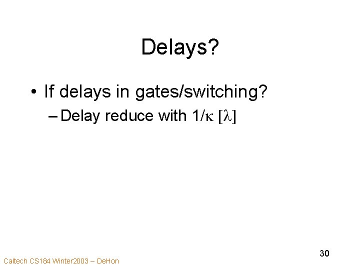 Delays? • If delays in gates/switching? – Delay reduce with 1/k [l] Caltech CS