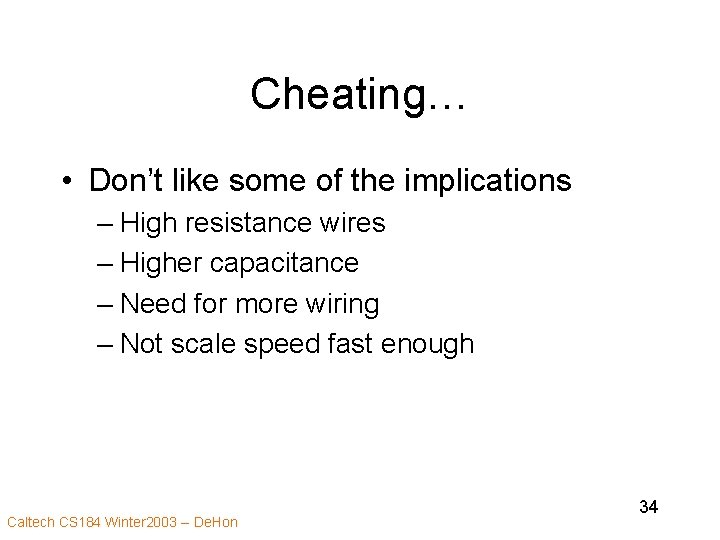 Cheating… • Don’t like some of the implications – High resistance wires – Higher