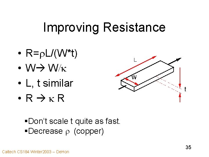 Improving Resistance • • R=r. L/(W*t) W W/k L, t similar R k R