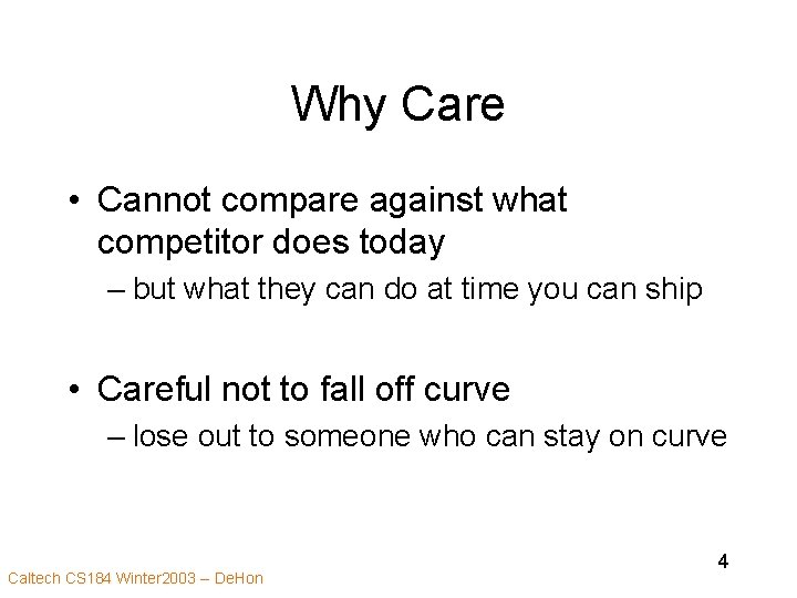 Why Care • Cannot compare against what competitor does today – but what they