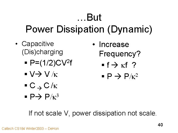 …But Power Dissipation (Dynamic) • Capacitive (Dis)charging § P=(1/2)CV 2 f § V V