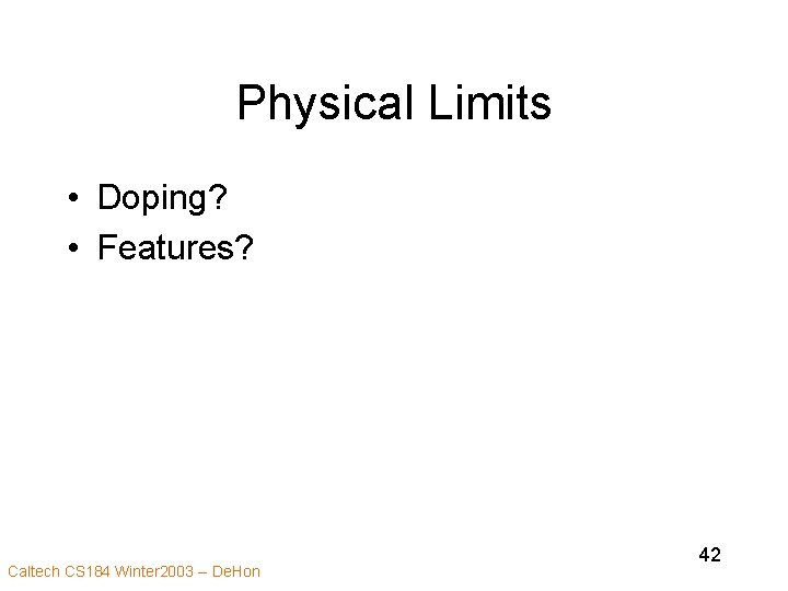 Physical Limits • Doping? • Features? Caltech CS 184 Winter 2003 -- De. Hon
