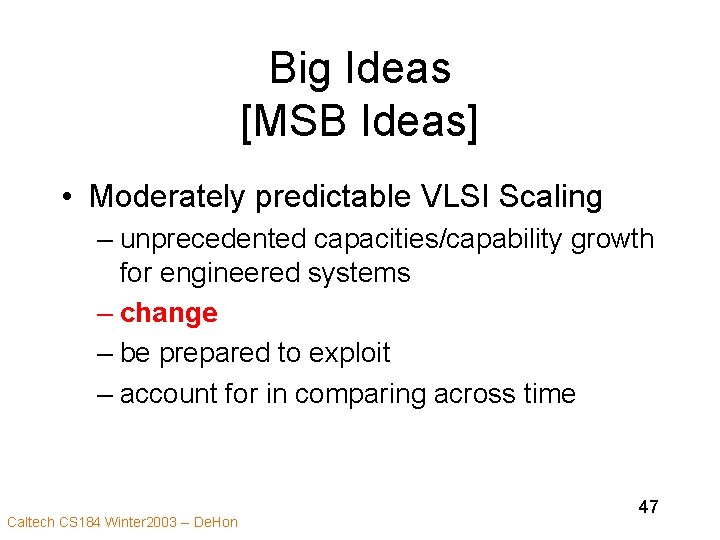 Big Ideas [MSB Ideas] • Moderately predictable VLSI Scaling – unprecedented capacities/capability growth for