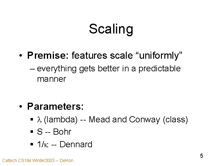 Scaling • Premise: features scale “uniformly” – everything gets better in a predictable manner