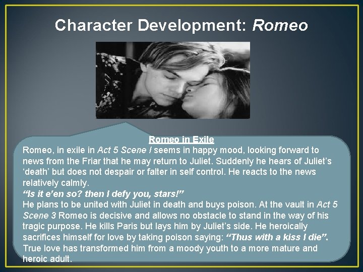 Character Development: Romeo in Exile Romeo, in exile in Act 5 Scene I seems