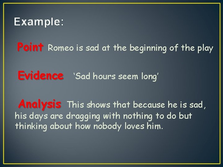 Example: Point Romeo is sad at the beginning of the play Evidence Analysis ‘Sad