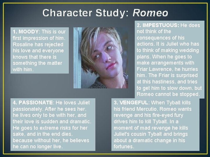 Character Study: Romeo 1. MOODY: This is our first impression of him. Rosaline has