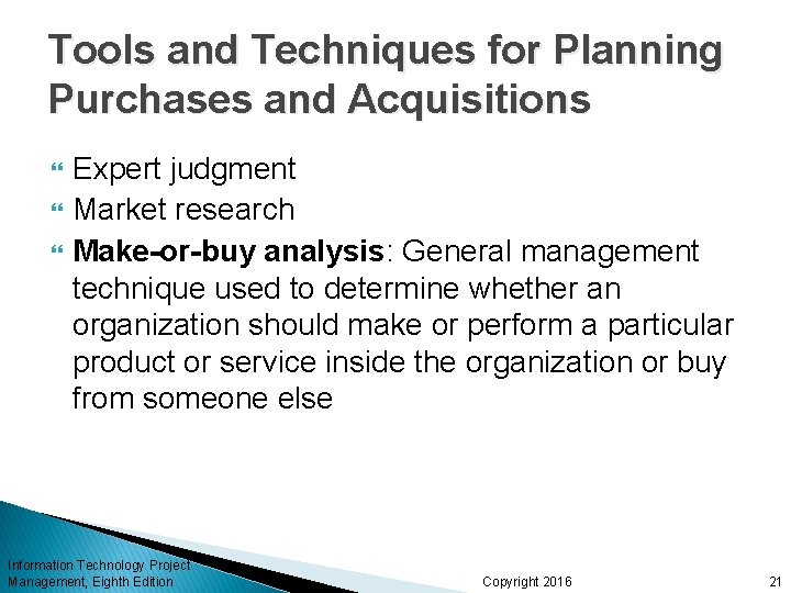 Tools and Techniques for Planning Purchases and Acquisitions Expert judgment Market research Make-or-buy analysis: Tools and Techniques for Planning Purchases and Acquisitions Expert judgment Market research Make-or-buy analysis: