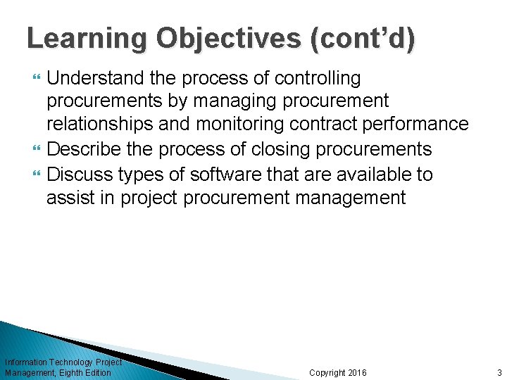 Learning Objectives (cont’d) Understand the process of controlling procurements by managing procurement relationships and Learning Objectives (cont’d) Understand the process of controlling procurements by managing procurement relationships and