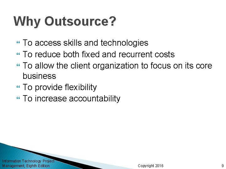 Why Outsource? To access skills and technologies To reduce both fixed and recurrent costs Why Outsource? To access skills and technologies To reduce both fixed and recurrent costs
