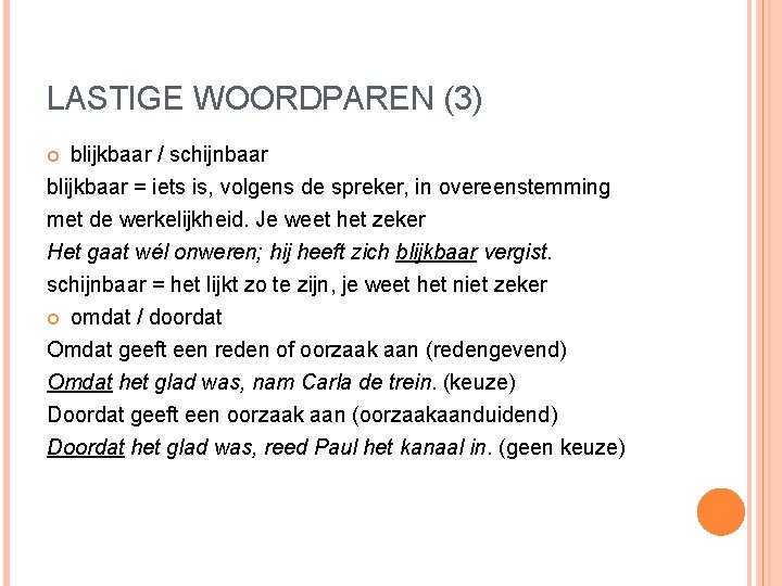 LASTIGE WOORDPAREN (3) blijkbaar / schijnbaar blijkbaar = iets is, volgens de spreker, in