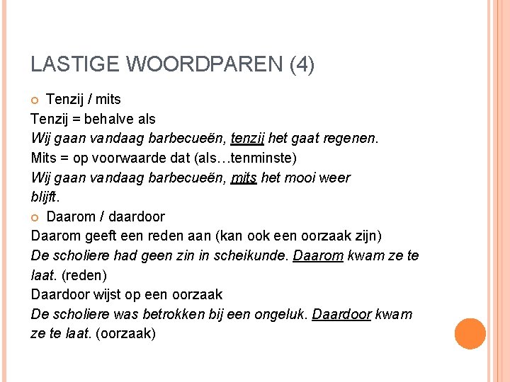 LASTIGE WOORDPAREN (4) Tenzij / mits Tenzij = behalve als Wij gaan vandaag barbecueën,