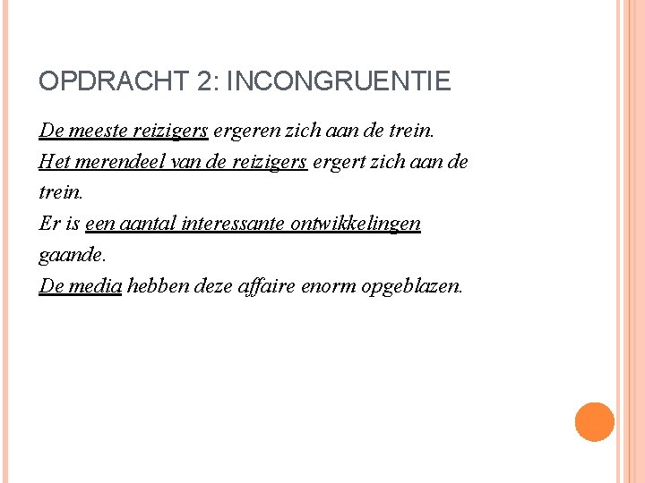 OPDRACHT 2: INCONGRUENTIE De meeste reizigers ergeren zich aan de trein. Het merendeel van