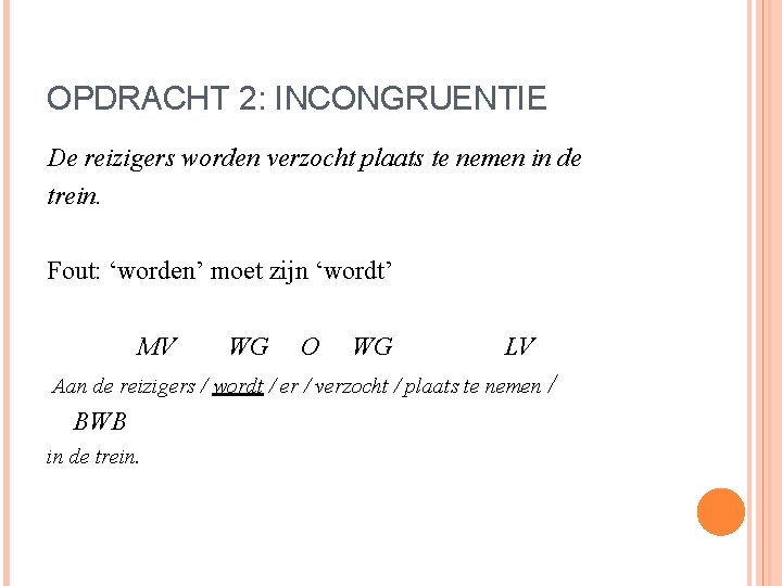 OPDRACHT 2: INCONGRUENTIE De reizigers worden verzocht plaats te nemen in de trein. Fout: