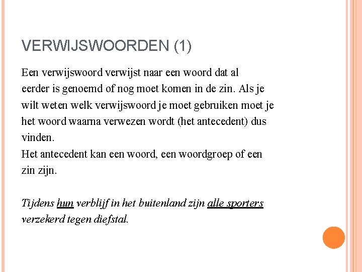 VERWIJSWOORDEN (1) Een verwijswoord verwijst naar een woord dat al eerder is genoemd of