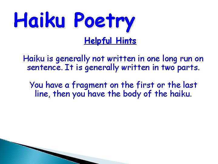 Haiku Poetry Helpful Hints Haiku is generally not written in one long run on