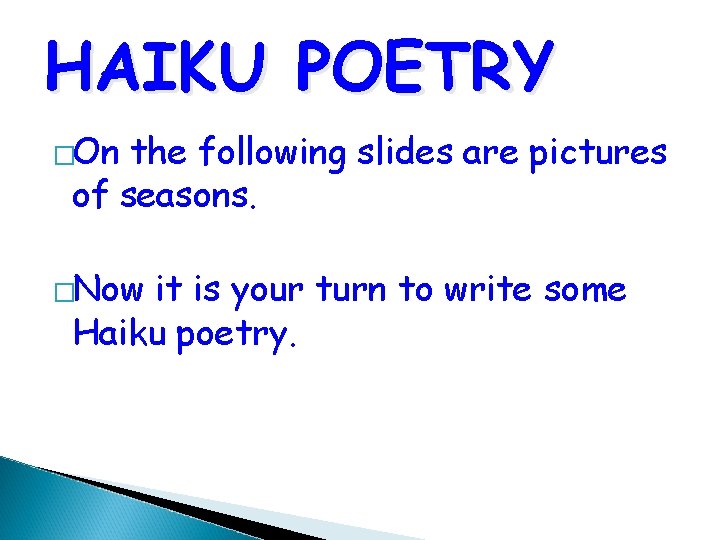 HAIKU POETRY �On the following slides are pictures of seasons. �Now it is your