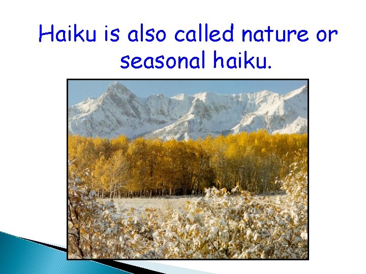 Haiku is also called nature or seasonal haiku. 