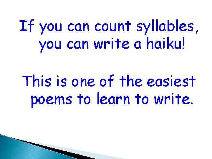 If you can count syllables, you can write a haiku! This is one of