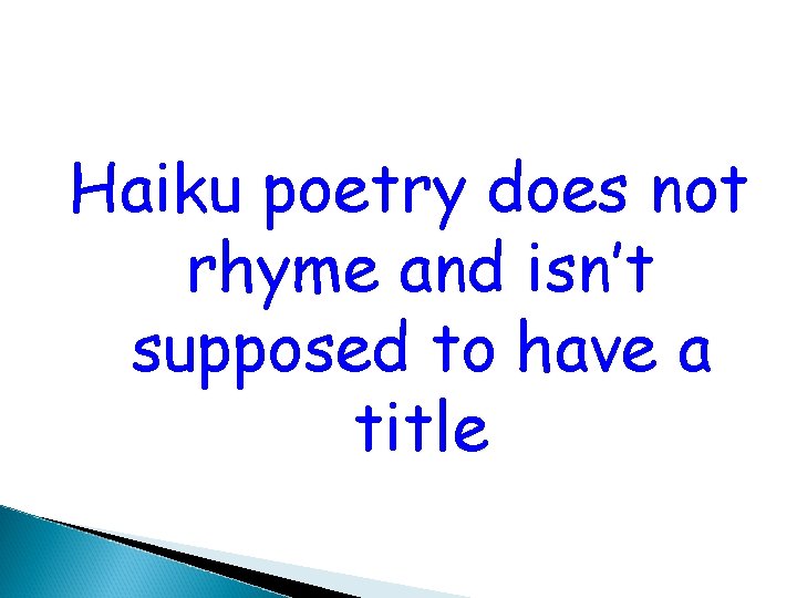 Haiku poetry does not rhyme and isn’t supposed to have a title 