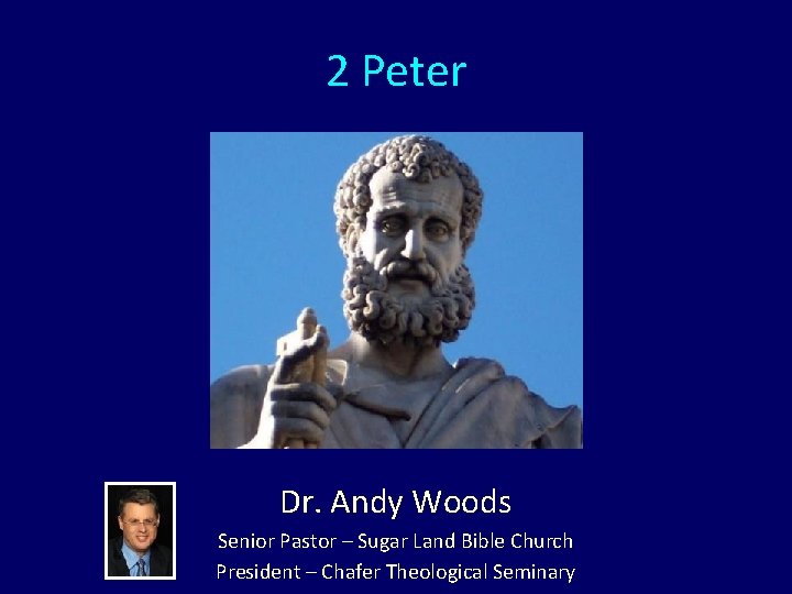 2 Peter Dr. Andy Woods Senior Pastor – Sugar Land Bible Church President –