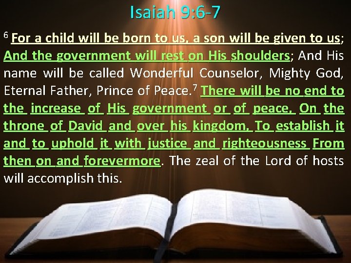 Isaiah 9: 6 -7 6 For a child will be born to us, a