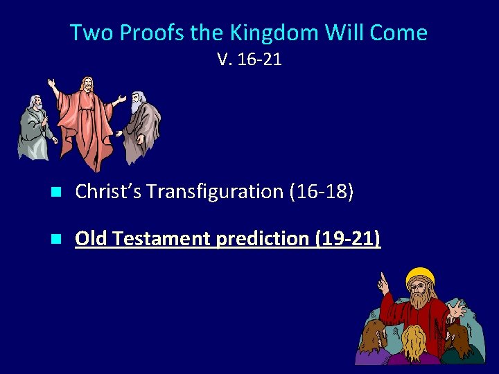 Two Proofs the Kingdom Will Come V. 16 -21 n Christ’s Transfiguration (16 -18)