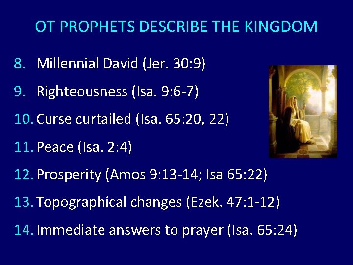 OT PROPHETS DESCRIBE THE KINGDOM 8. Millennial David (Jer. 30: 9) 9. Righteousness (Isa.