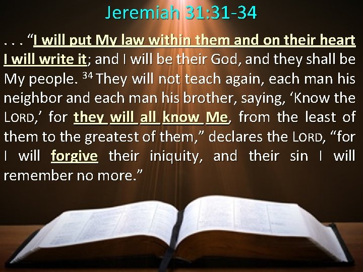 Jeremiah 31: 31 -34. . . “I will put My law within them and