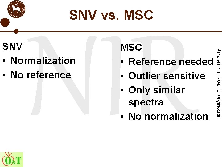 SNV vs. MSC • Reference needed • Outlier sensitive • Only similar spectra •